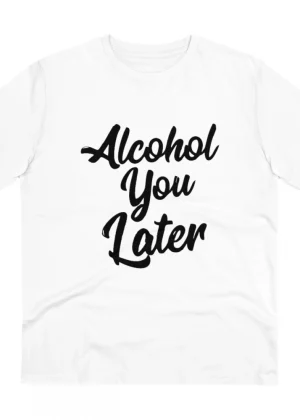Generic Men's PC Cotton Alcohol You Later Printed T Shirt (Color: White, Thread Count: 180GSM)